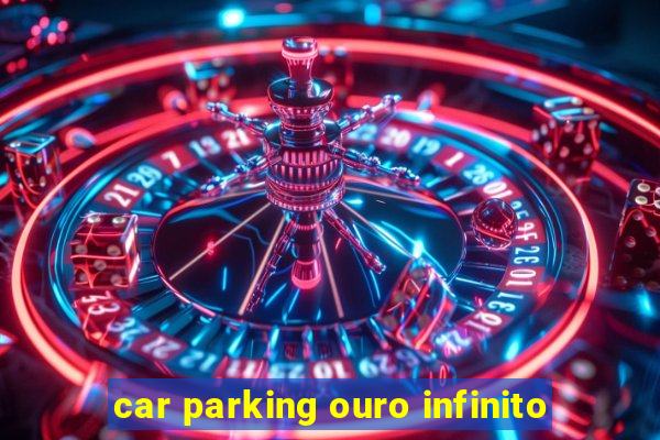 car parking ouro infinito